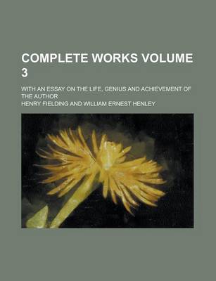 Book cover for Complete Works; With an Essay on the Life, Genius and Achievement of the Author Volume 3