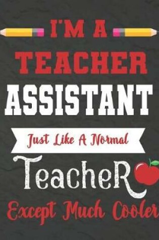 Cover of I'm a teacher Assistant just like a normal teacher except much cooler