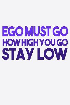 Book cover for Ego Must Go How High You Go Stay Low