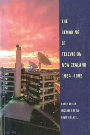 Cover of The Remaking of Television New Zealand 19841992
