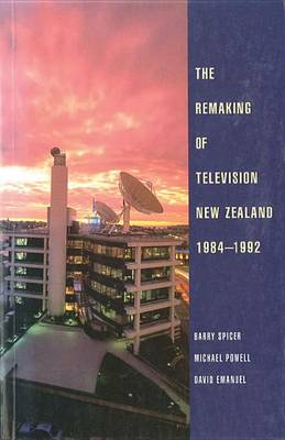 Book cover for The Remaking of Television New Zealand 19841992