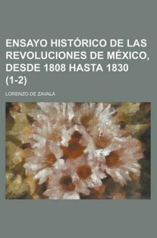 Cover of Ensayo Historico de Las Revoluciones de Mexico, Desde 1808 Hasta 1830 (1-2)