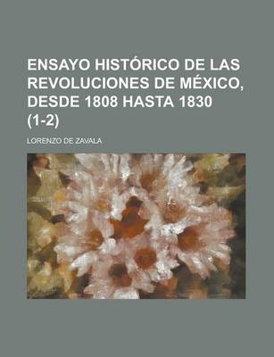 Book cover for Ensayo Historico de Las Revoluciones de Mexico, Desde 1808 Hasta 1830 (1-2)