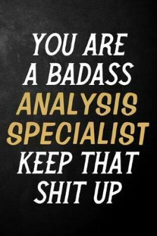 Cover of You Are A Badass Analysis Specialist Keep That Shit Up