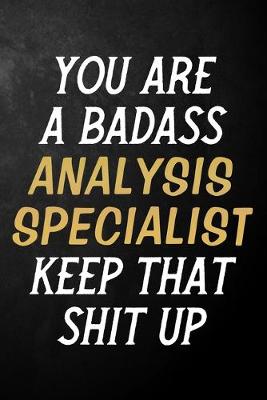 Book cover for You Are A Badass Analysis Specialist Keep That Shit Up