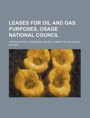 Book cover for Leases for Oil and Gas Purposes, Osage National Council