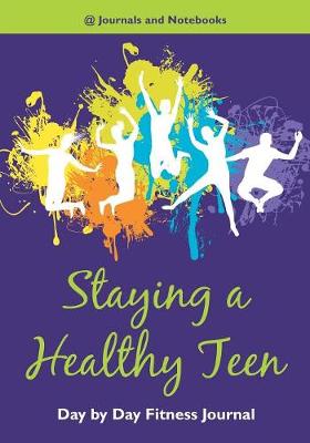 Book cover for Staying a Healthy Teen Day by Day Fitness Journal