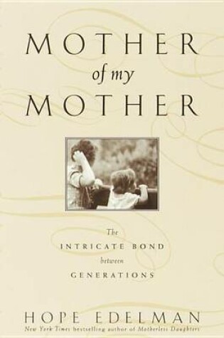 Cover of Mother of My Mother: The Intimate Bond Between Generations