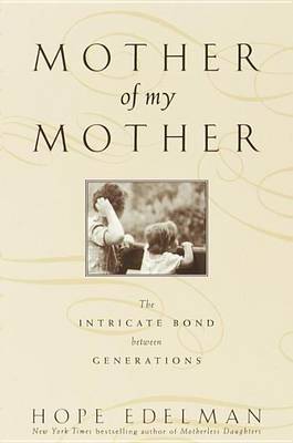 Book cover for Mother of My Mother: The Intimate Bond Between Generations