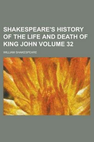 Cover of Shakespeare's History of the Life and Death of King John Volume 32