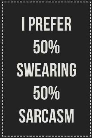 Cover of I Prefer 50% Swearing 50% Sarcasm