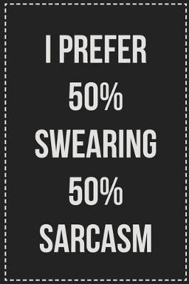 Book cover for I Prefer 50% Swearing 50% Sarcasm
