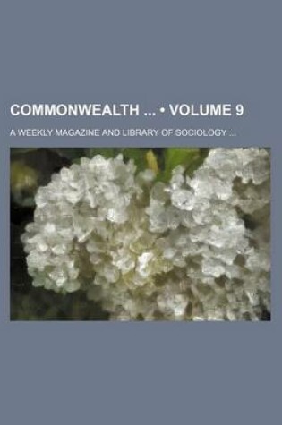 Cover of Commonwealth (Volume 9); A Weekly Magazine and Library of Sociology