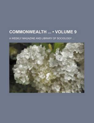 Book cover for Commonwealth (Volume 9); A Weekly Magazine and Library of Sociology