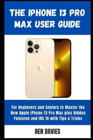 Cover of The iPhone 13 Pro Max User Guide