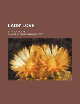 Book cover for Lads' Love; By S. R. Crockett