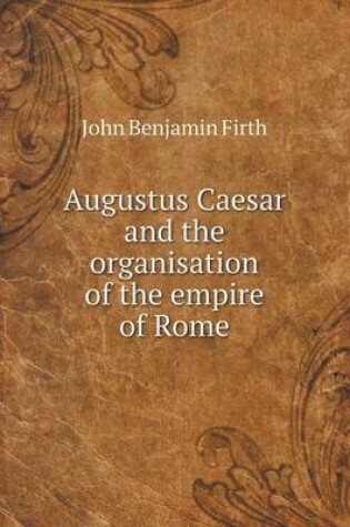 Cover of Augustus Caesar and the organisation of the empire of Rome