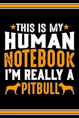 Book cover for This Is My Human Notebook I'm Really a Pitbull