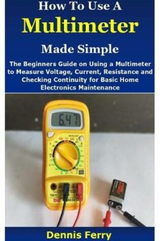 Cover of How To Use A Multimeter Made Simple