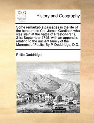 Book cover for Some remarkable passages in the life of the honourable Col. James Gardiner, who was slain at the battle of Preston-Pans, 21st September 1745