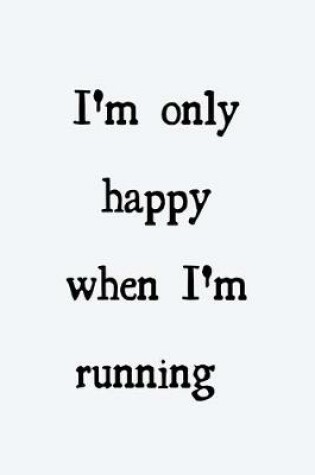Cover of I'm only happy when I'm running
