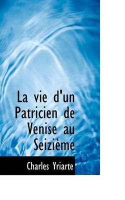 Book cover for La Vie d'Un Patricien de Venise Au Seizi me