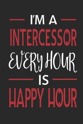 Book cover for I'm a Intercessor Every Hour Is Happy Hour