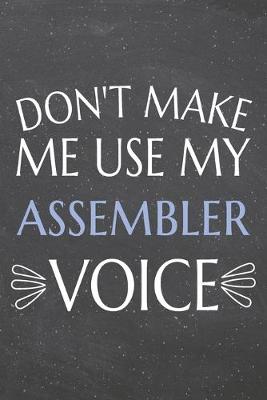 Book cover for Don't Make Me Use My Assembler Voice