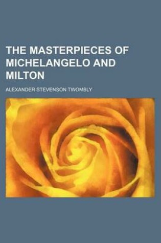 Cover of The Masterpieces of Michelangelo and Milton