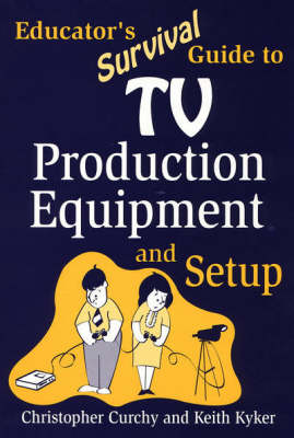 Book cover for Educator's Survival Guide to TV Production Equipment and Setup
