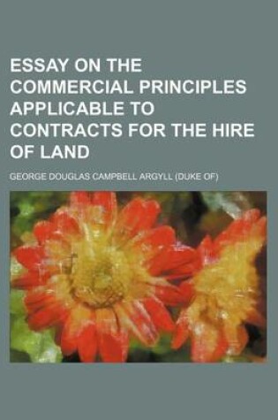 Cover of Essay on the Commercial Principles Applicable to Contracts for the Hire of Land