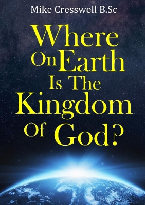 Book cover for Where on Earth is the Kingdom Of God?