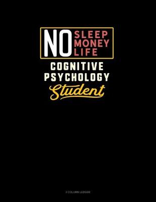 Cover of No Sleep. No Money. No Life. Cognitive Psychology Student