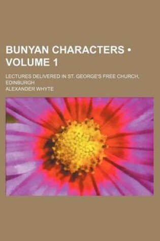 Cover of Bunyan Characters (Volume 1); Lectures Delivered in St. George's Free Church, Edinburgh