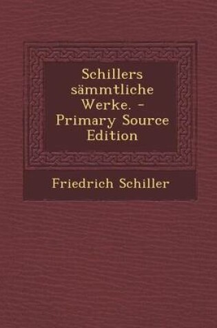 Cover of Schillers Sammtliche Werke. - Primary Source Edition