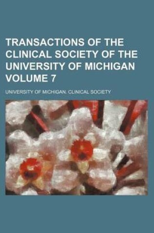 Cover of Transactions of the Clinical Society of the University of Michigan Volume 7