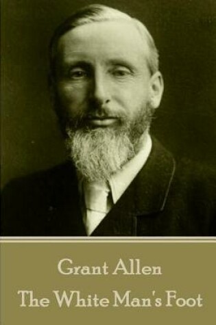 Cover of Grant Allen - The White Man's Foot