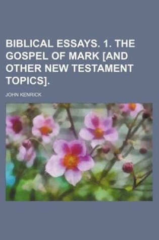 Cover of Biblical Essays. 1. the Gospel of Mark [And Other New Testament Topics].