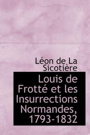 Cover of Louis de Frotte Et Les Insurrections Normandes, 1793-1832