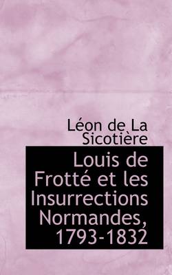 Book cover for Louis de Frotte Et Les Insurrections Normandes, 1793-1832