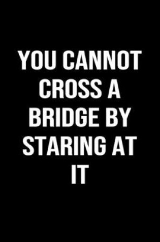 Cover of You Cannot Cross a Bridge By Staring at It