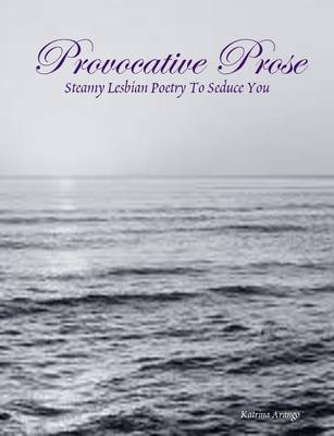 Book cover for Provocative Prose: Steamy Lesbian Poetry To Seduce You