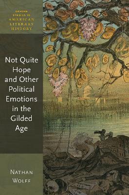 Cover of Not Quite Hope and Other Political Emotions in the Gilded Age