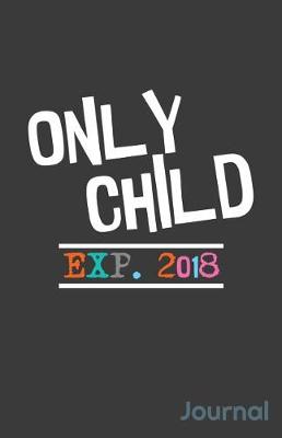 Book cover for Only Child Exp. 2018 Journal