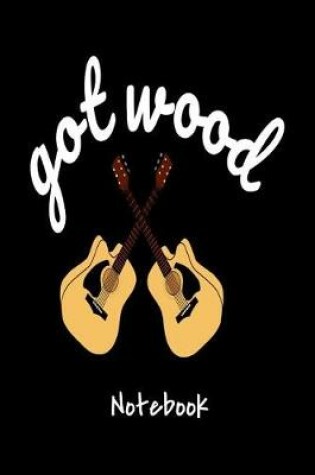 Cover of Got Wood Notebook