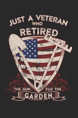 Book cover for Just A Veteran Who Retired The Gun For The Garden