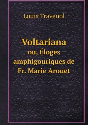 Book cover for Voltariana ou, Éloges amphigouriques de Fr. Marie Arouet