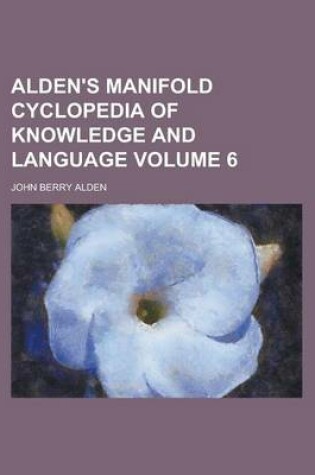 Cover of Alden's Manifold Cyclopedia of Knowledge and Language Volume 6