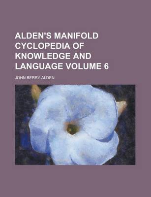 Book cover for Alden's Manifold Cyclopedia of Knowledge and Language Volume 6