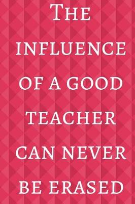 Book cover for The Influence of a Good Teacher Can Never Be Erased